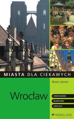 Wrocław Miasta Dla Ciekawych [KSIĄŻKA]