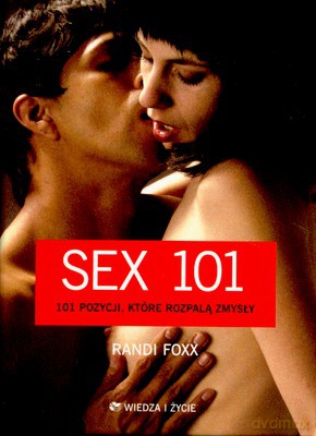 Sex 101 Pozycji Które Rozpalą Zmysły - Randi Foxx [KSIĄŻKA]
