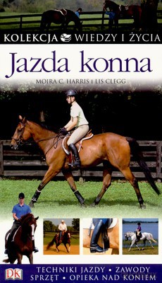 Jazda Konna Kolecja Wiedzy I Życia - Moira C.Harris, Lis Clegg [KSIĄŻKA]