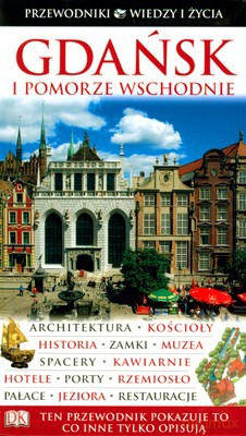 Gdańsk I Pomorze Wschodnie Przewodnik Wiedzy I Życia Wyd.2008 [KSIĄŻKA]