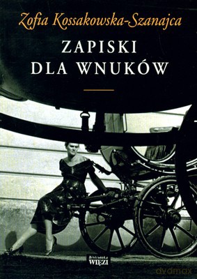 Zapiski Dla Wnuków - Zofia Kossakowska-Szanajca [KSIĄŻKA]