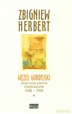 Węzeł Gordyjski Oraz Inne Pisma Rozproszone 1948-1998 T. I/Ii - Zbigniew Herbert [KSIĄŻKA]
