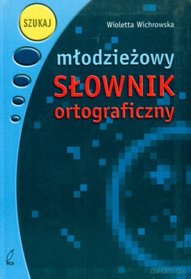 Młodzieżowy Słownik Ortograficzny - Wioletta Wichrowska [KSIĄŻKA]