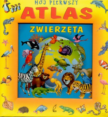 Mój Pierwszy Atlas Zwierzęta (twarda) [KSIĄŻKA]