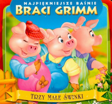 Najpiękniejsze Baśnie Braci Grimm Trzy Małe Świnki [KSIĄŻKA]