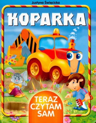 Koparka Teraz Czytam Sam (twarda) - Justyna Święcicka [KSIĄŻKA]