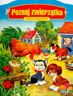 Poznaj Zwierzątka Nasze Podwórko (twarda) [KSIĄŻKA]