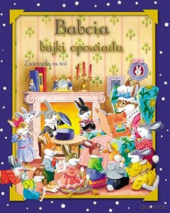 Babcia Bajki Opowiada Zwierzątka Na Wsi (twarda) [KSIĄŻKA]