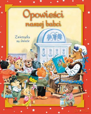 Opowieści Naszej Babci Zwierzątka Na Świecie (twarda) [KSIĄŻKA]