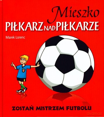 Mieszko Piłkarz Nad Piłkarze (twarda) - Marek Lorenc [KSIĄŻKA]
