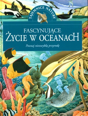 Fascynujące Życie W Oceanach Tajemnice Natury (twarda) [KSIĄŻKA]
