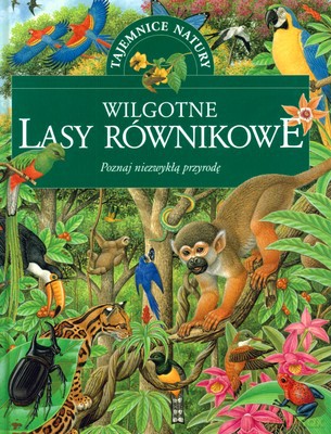 Wilgotne Lasy Równikowe Tajemnice Natury (twarda) [KSIĄŻKA]