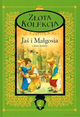 Jaś I Małgosia I Inne Baśnie Złota Kolekcja (twarda) [KSIĄŻKA]