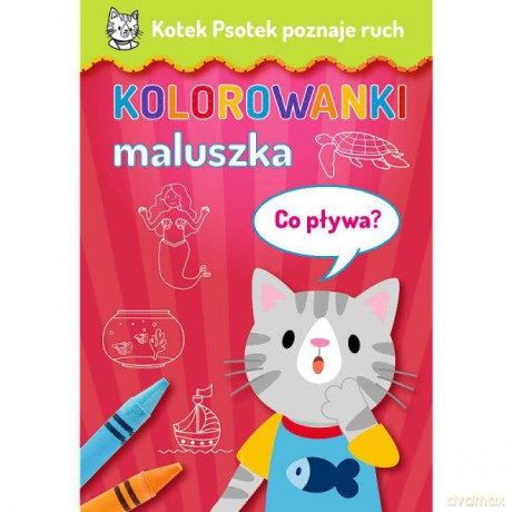 Kotek Psotek poznaje ruch. Kolorowanki maluszka. Co pływa KS66133