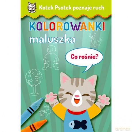 Kotek Psotek poznaje ruch. Kolorowanki maluszka. Co rośnie KS66126
