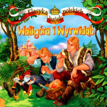 Waligóra I Wyrwidąb Klasyka Polskich Bajek (twarda) [KSIĄŻKA]