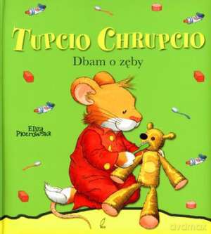 Tupcio Chrupcio Dbam O Zęby (twarda) - Eliza Piotrowska [KSIĄŻKA]