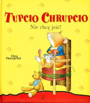 Tupcio Chrupcio Nie Chcę Jeść - Eliza Piotrowska (twarda) [KSIĄŻKA]