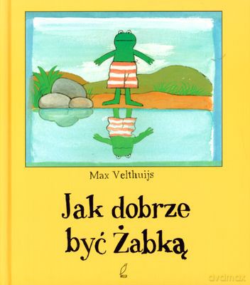 Jak Dobrze Być Żabką (twarda) - Max Velthuijs [KSIĄŻKA]