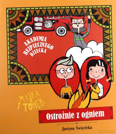 Ostrożnie Z Ogniem Akademia Bezpiecznego Dziecka - Justyna Święcicka [KSIĄŻKA]