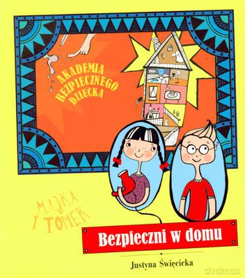 Bezpieczni W Domu Akademia Bezpiecznego Dziecka (broszurowa) - Justyna Święcicka [KSIĄŻKA]