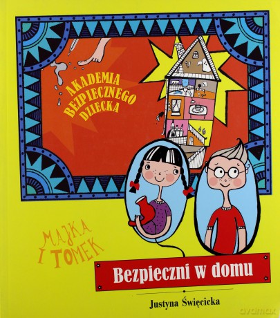 Bezpieczni W Domu Akademia Bezpiecznego Dziecka (broszurowa) - Justyna Święcicka [KSIĄŻKA]