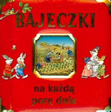Bajeczki Na Każdą Porę (twarda) [KSIĄŻKA]