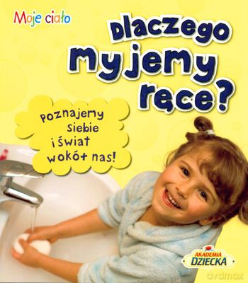 Dlaczego Myjemy Ręce Moje Ciało [KSIĄŻKA]