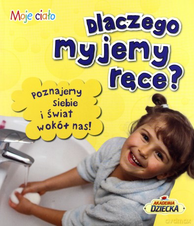 Dlaczego Myjemy Ręce Moje Ciało [KSIĄŻKA]