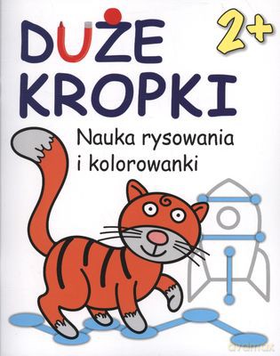 Duże Kropki Nauka Rysowania I Kolorowanki 2+ [KSIĄŻKA]