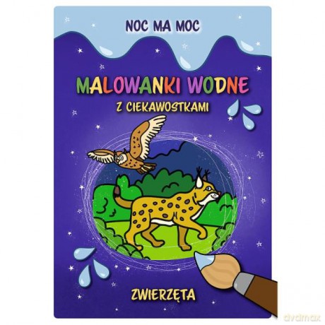 Noc ma moc. Malowanki wodne z ciekawostkami. Zwierzęta 09833