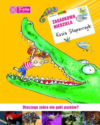 Zagadkowa Niedziela Dlaczego Zebra Nie Gubi Pasków (twarda) - Katarzyna Stoparczyk [KSIĄŻKA]