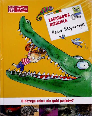 Zagadkowa Niedziela Dlaczego Zebra Nie Gubi Pasków (twarda) - Katarzyna Stoparczyk [KSIĄŻKA]