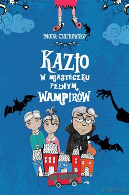Kazio W Miasteczku Pełnym Wampirów - Iwona Czarkowska [KSIĄŻKA]