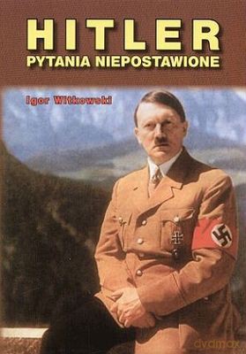 Hitler Pytania Niepostawione - Igor Witkowski [KSIĄŻKA]