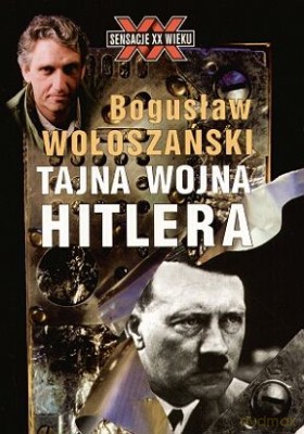 Tajna Wojna Hitlera - Bogusław Wołoszański [KSIĄŻKA]