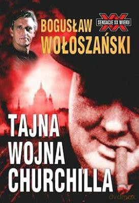 Tajna Wojna Churchilla - Bogusław Wołoszański [KSIĄŻKA]