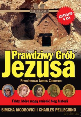 Prawdziwy Grób Jezusa - Simcha Jacobovici, Charles Pellegrino [KSIĄŻKA]