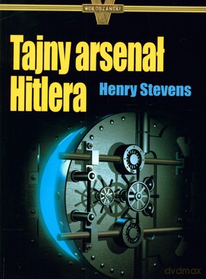 Tajny Arsenał Hitlera - Henry Stevens [KSIĄŻKA]