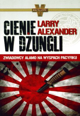 Cienie W Dżungli Zwiadowcy Alamo Na Wyspach Pacyfiku - Larry Alexander [KSIĄŻKA]