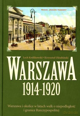 Warszawa 1914-1920 (twarda) - Lech Królikowski, Krzysztof Oktabiński [KSIĄŻKA]