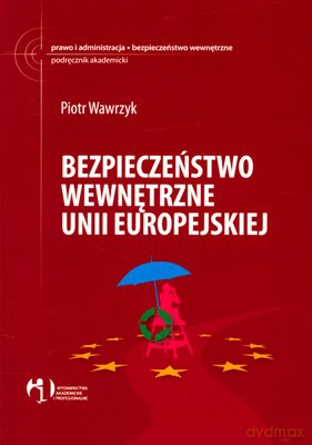 Bezpieczeństwo wewnętrzne Unii Europejskiej - Piotr Wawrzyk [KSIĄŻKA]