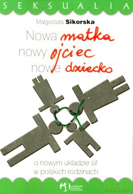 Nowa Matka Nowy Ojciec Nowe Dziecko - Małgorzata Sikorska [KSIĄŻKA]