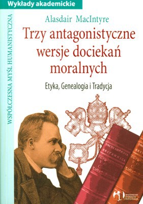 Trzy Antagonistyczne Wersje Dociekań Moralnych - Alasdir Macintyre [KSIĄŻKA]