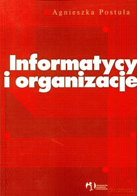 Informatycy I Organizacje - Agnieszka Postuła [KSIĄŻKA]