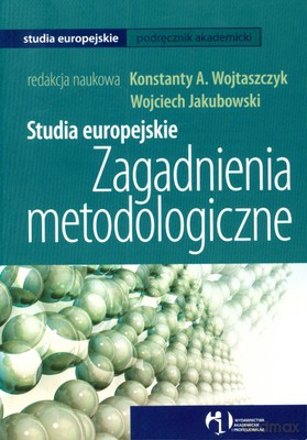 Studia Europejskie Zagadnienia Metodologiczne - Konstanty A.Wojtaszczyk, Wojciech Jakubowski [KSIĄŻKA]