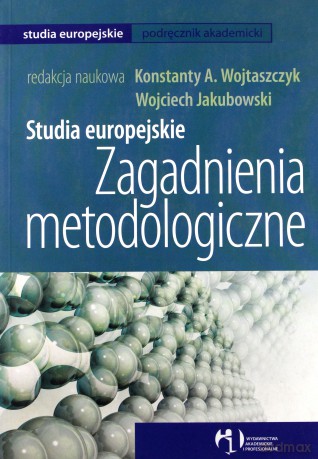 Studia Europejskie Zagadnienia Metodologiczne - Konstanty A.Wojtaszczyk, Wojciech Jakubowski [KSIĄŻKA]