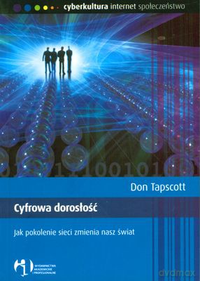 Cyfrowa Dorosłość Jak Pokolenie Sieci Zmienia Nasz Świat - Don Tapscott [KSIĄŻKA]