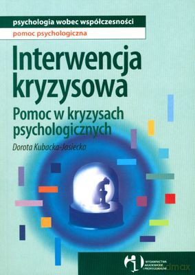 Interwencja Kryzysowa Pomoc W Kryzysach Psychologicznych - Dorota Kubacka-Jasiecka [KSIĄŻKA]