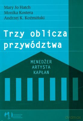 Trzy Oblicza Przywództwa Menedżer Artysta Kapłan [KSIĄŻKA]